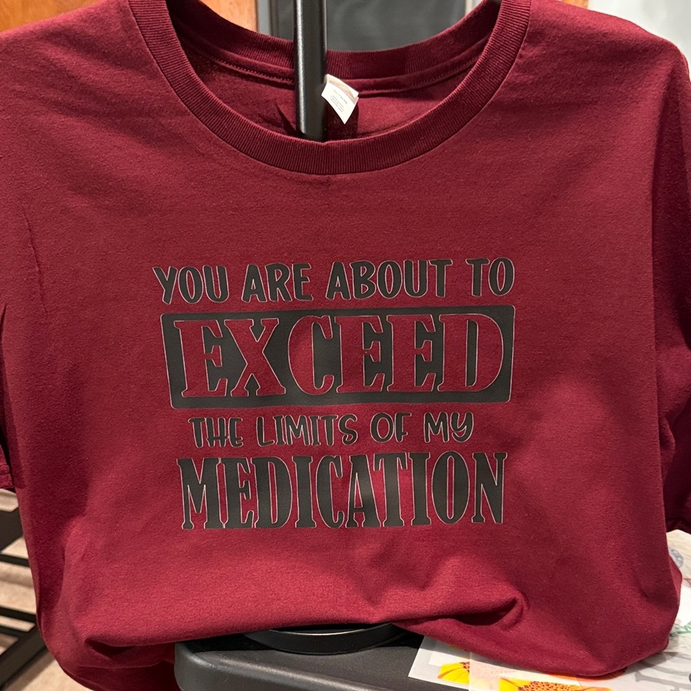 Hanes Maroon Graphic Tee "You Are About to Exceed the Limits of My Medication"